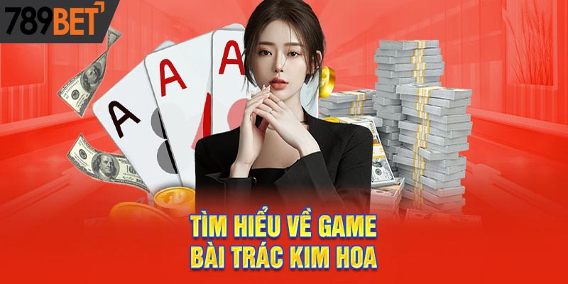 Cách chơi Trác Kim Hoa - Hốt tiền như hốt hoa 2025
